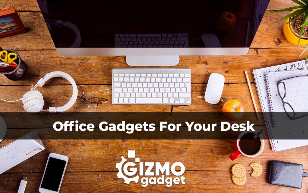 Office Gadgets For Your Desk